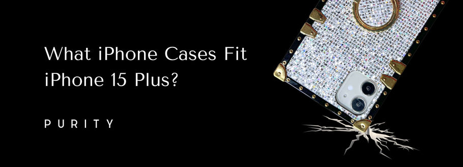 What iPhone Cases Fit iPhone 15 Plus?
